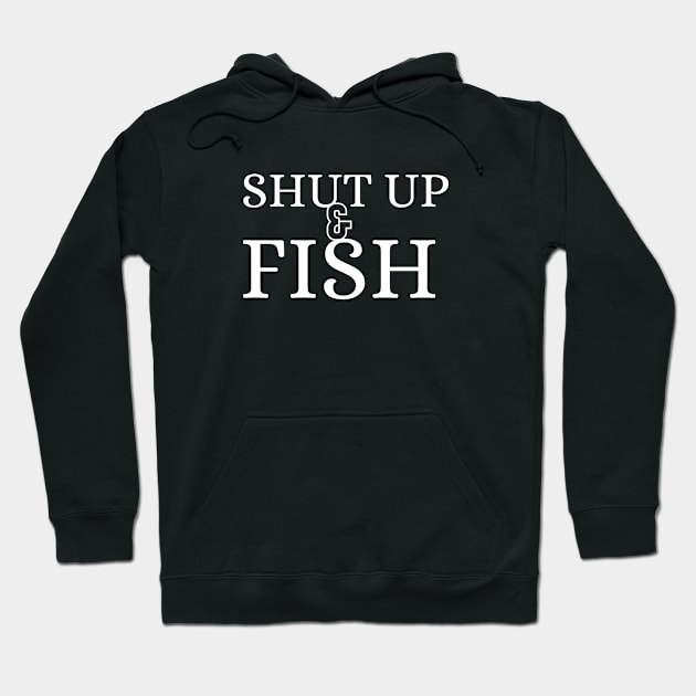 Funny - minimal Shut Up & Fish Fishing shirt Hoodie by GROOVYUnit
